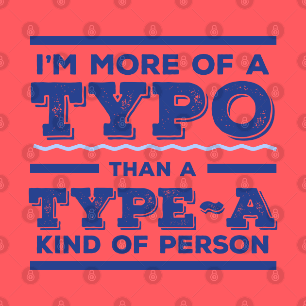 I'm more Typo than Type-A by zacrizy