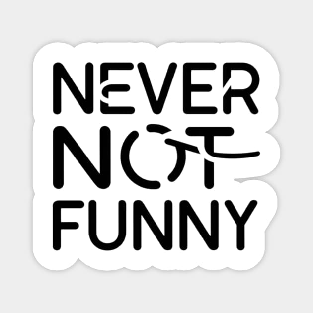 Never not funny Magnet by TshirtMA