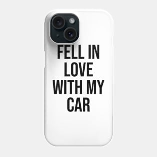 Fell in love with my car Phone Case