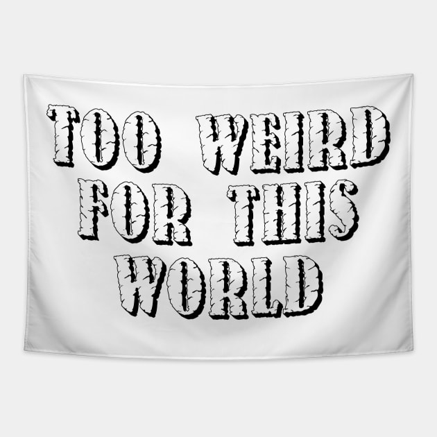 Too Weird For This World Tapestry by OriginalDarkPoetry