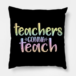 Teachers gonna teach - funny teacher quote Pillow