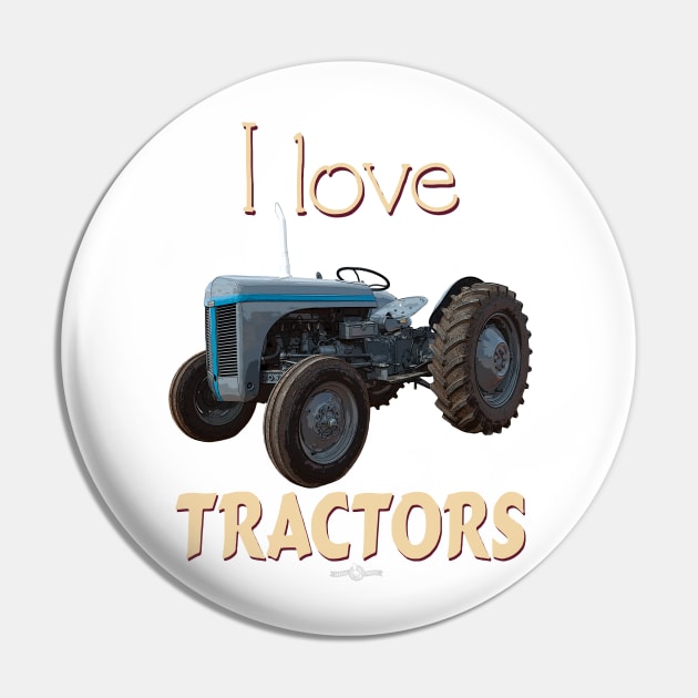 I Love Tractors Fergie Pin by seadogprints