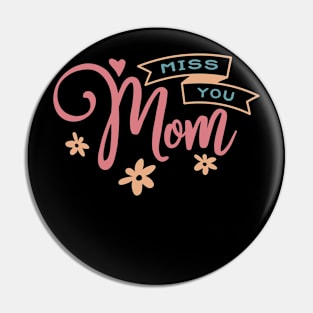 Miss you Mom Pin