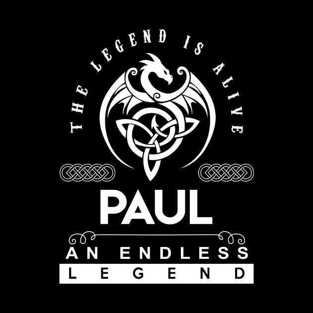 Paul Name T Shirt - The Legend Is Alive - Paul An Endless Legend Dragon Gift Item by riogarwinorganiza