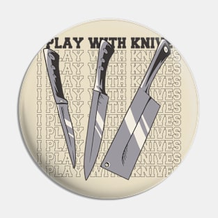 i play with knives Pin