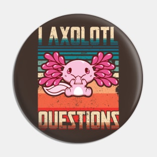 I Axolotl Quetions Pin