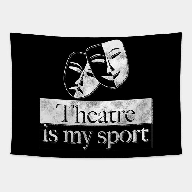 Theatre Is My Sport Theatre Lover Gifts Tapestry by Giggias