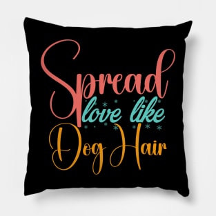 Spread Love Like Dog Hair , Dog Lover Mom And Dad Pillow