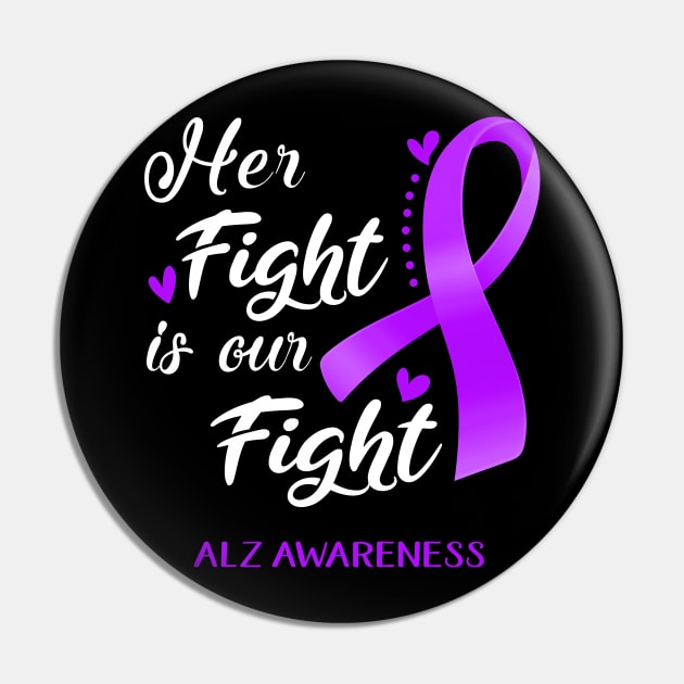 Her Fight is Our Fight ALZ Awareness Support ALZ Warrior Gifts Pin by ThePassion99