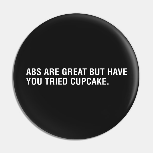 Abs are Great But Have You Tried Cupcakes Pin by CityNoir