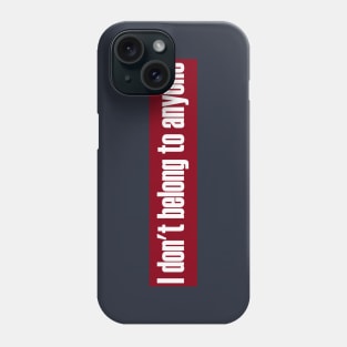 Don't Belong To Anyone Phone Case