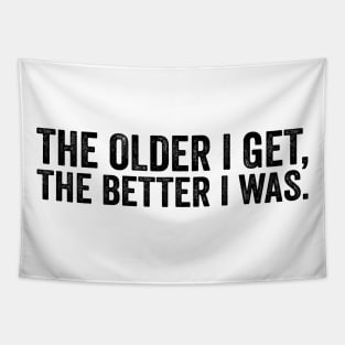 The Older I Get, The Better I Was - Text Style Black Font Tapestry