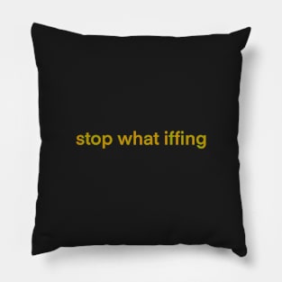 Stop What Iffing | Orange Version Pillow