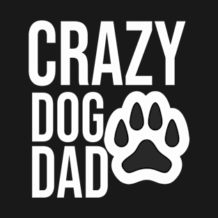 Crazy dog dad T-Shirt