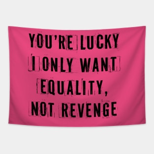 You're Lucky I Only Want Equality Tapestry