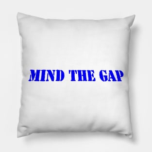 MIND THE GAP Pillow