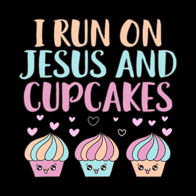 I RUN ON JESUS AND CUPCAKES by HaroldKeller