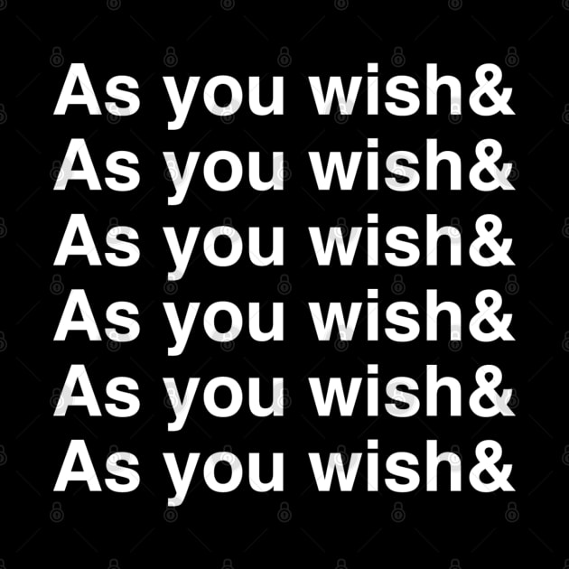 As You Wish& by RachaelMakesShirts