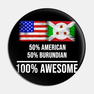 50% American 50% Burundian 100% Awesome - Gift for Burundian Heritage From Burundi Pin