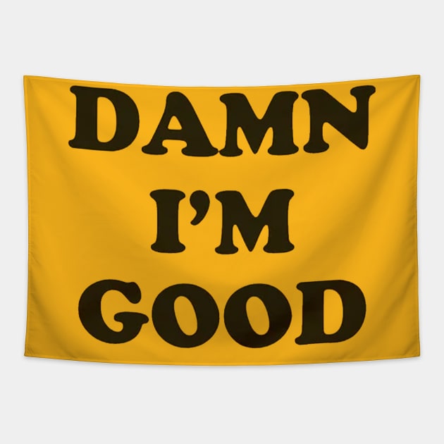 Damn I'm Good Tapestry by onunique