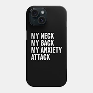 My Neck My Back My Anxiety Attack Phone Case