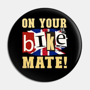 On Your Bike Mate!  Funny design for cyclers or who-eva! Pin