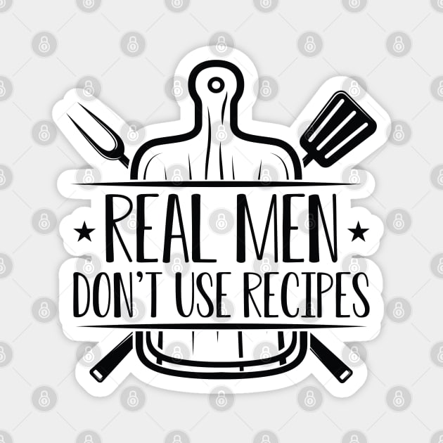 Real Men Don’t Use Recipes Magnet by Cherrific