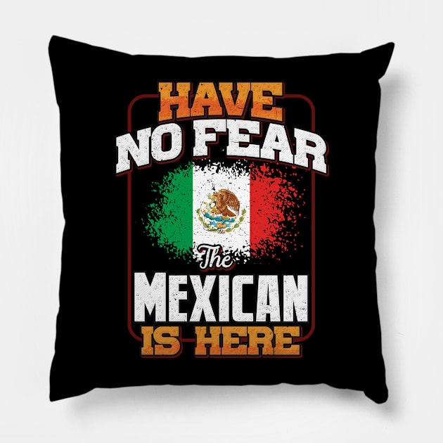 Mexican Flag  Have No Fear The Mexican Is Here - Gift for Mexican From Mexico Pillow by Country Flags