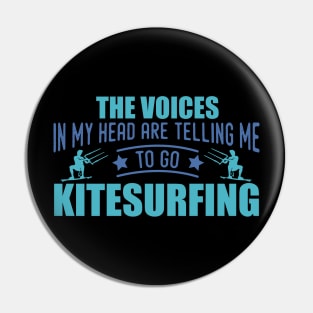 The Voices In My Head Telling Me To Go Kitesurfing Quote Design Pin