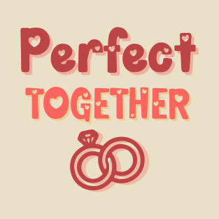 Perfect together and married T-Shirt