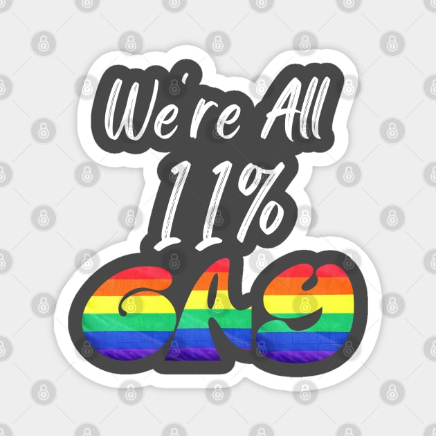 We're All 11% Gay in White Text Magnet by WarFX Designs