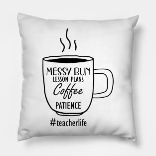 Teacher Life - Messy Bun Lesson Plans Coffee Patience Pillow