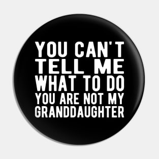 You can't tell me what to do you are not my granddaughter w Pin