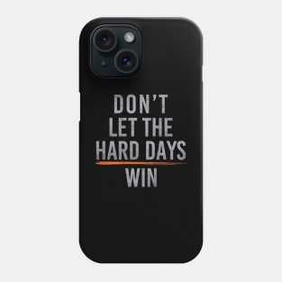 Don't Let The Hard Days Win lll Phone Case