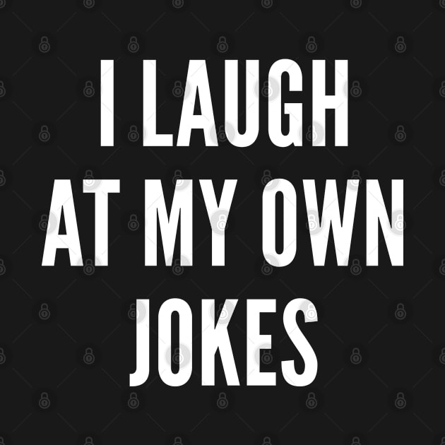 I Laugh At My Own Jokes by AmazingVision