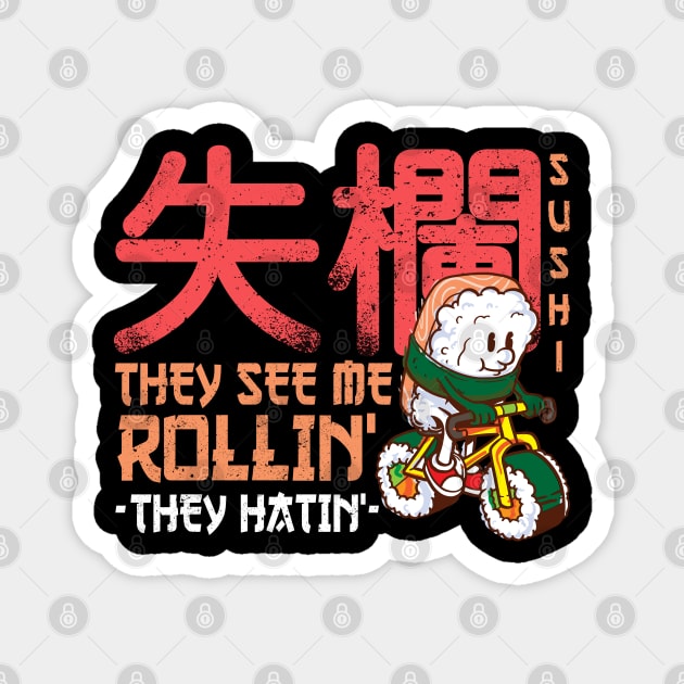 They see me rollin' they hatin' - Funny Sushi Roll Kawaii Magnet by Shirtbubble