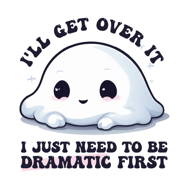 I Just Need To Be Dramatic Lazy Kawaii Ghost by Rishirt