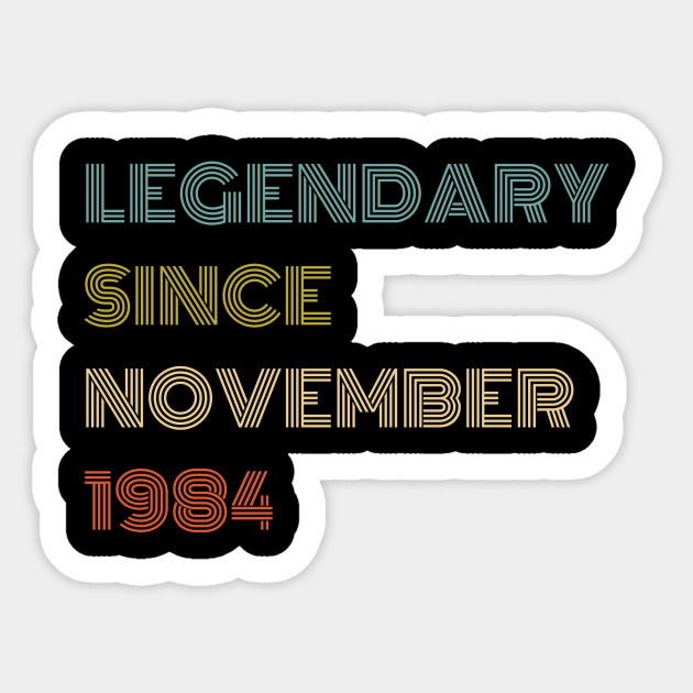 Legendary Since November 1984 Birthday Gift For 35 Year Old Men And Women November 1984 Sticker Teepublic