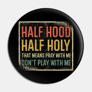 Half Hood Half Holy Pin