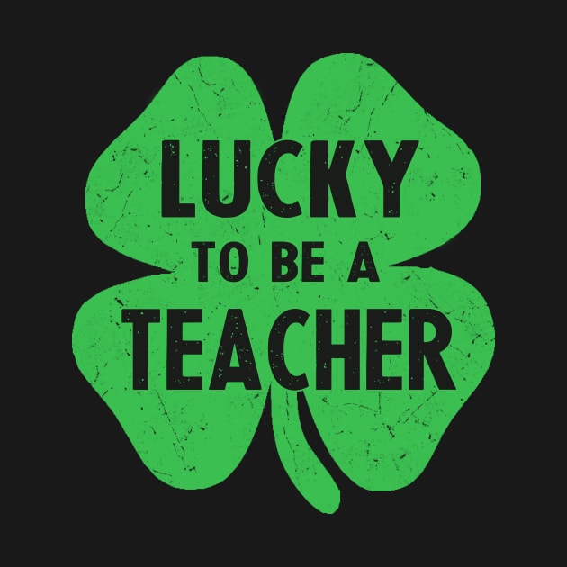 st patricks day lucky to be a teacher by Bagshaw Gravity