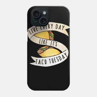 Live every day like it's taco tuesday Phone Case