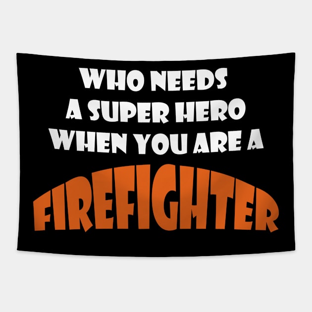 Who needs a super hero when you are a Firefighter T-shirts 2022 Tapestry by haloosh