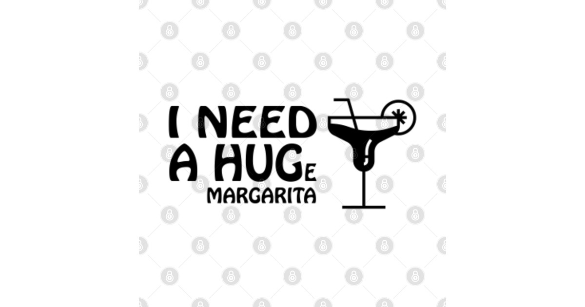 I Need a HUGe Margarita I Need A Huge Margarita Sticker TeePublic