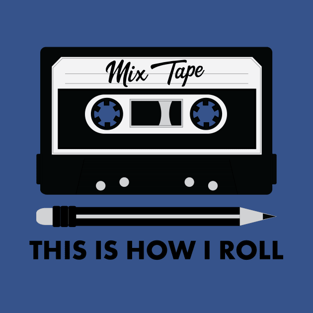 Mix Tape! This Is How I Roll. Funny Retro 80s shirts by teemaniac