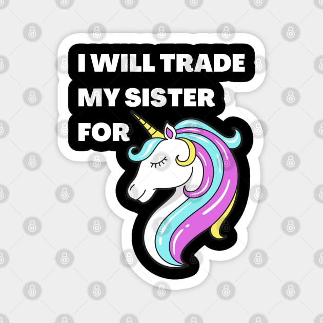 I will trade my sister for a unicorn Magnet by JustCreativity