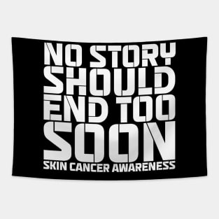 No Story Should End Too Soon Skin Cancer Awareness Tapestry