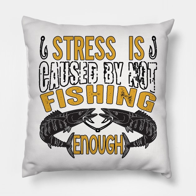 Stress Is Caused By Not Fishing Enough Pillow by PRINT-LAND