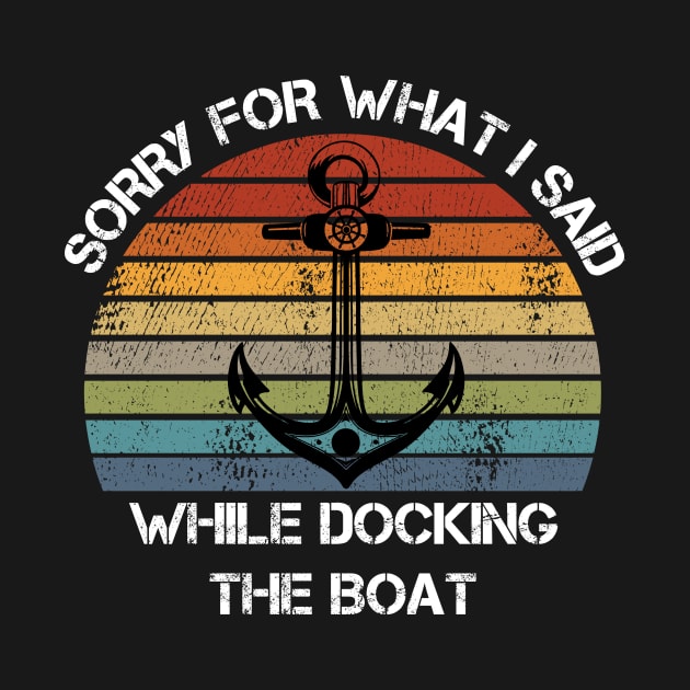 Sorry For What I Said While Docking The Boat Boating by Gufbox