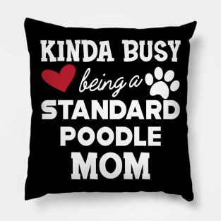 Standard Poodle Dog - Kinda busy being a standard poodle mom Pillow