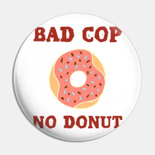 Bad Cop Pin